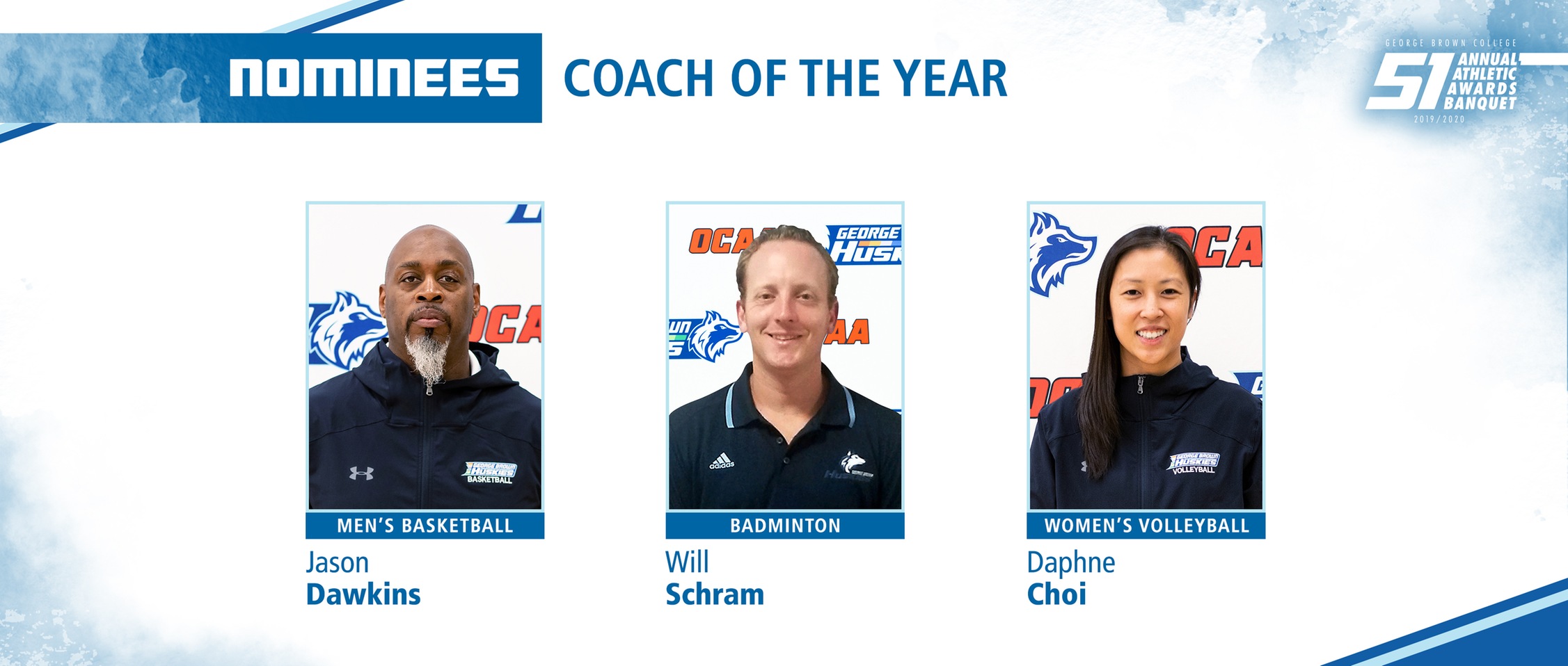 Nominees Coach of the YearJason Dawkins men's basketballWill Schram badmintonDaphne Choi women's volleyball